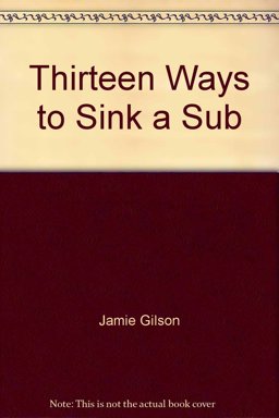 Thirteen Ways to Sink a Sub Thirteen Ways to Sink a Sub