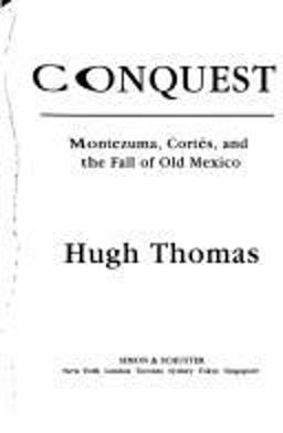 Conquest Montezuma, Cortï¿½s, and the Fall of Old Mexico  9780671705183 Front Cover