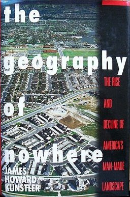 Geography of Nowhere The Rise and Decline of America's Man-Made Landscape  9780671707743 Front Cover