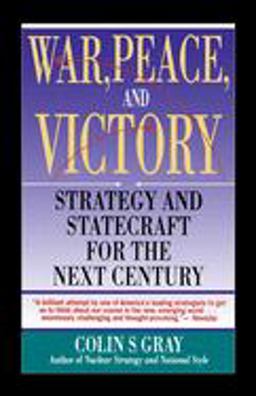 War, Peace and Victory: Strategy and Statecraft for the Next Century