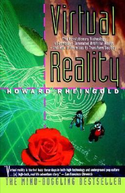 Virtual Reality The Revolutionary Technology of Computer-Generated Artificial Worlds-And How It Promises to Transform Society  9780671778972 Front Cover