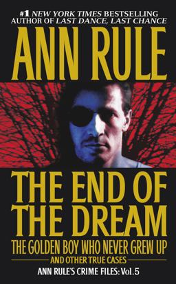 End of the Dream the Golden Boy Who Never Grew Up Ann Rules Crime Files Volume 5  9780671793579 Front Cover