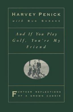 And If You Play Golf, You're My Friend Further Reflections of a Grown Caddie  9780671871888 Front Cover