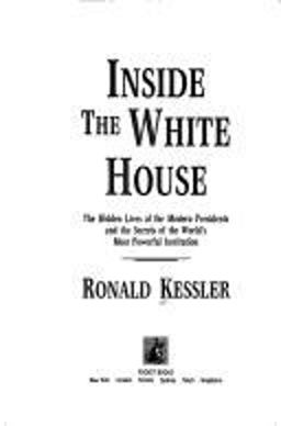 Inside the White House The Hidden Lives of the Modern Presidents and the Secrets of the World's Most Powerful Institution  9780671879204 Front Cover