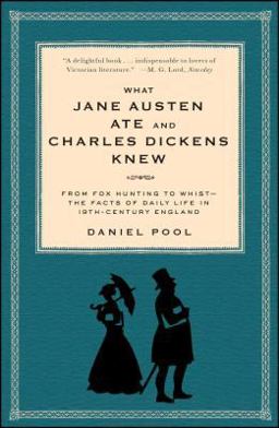 What Jane Austen Ate and Charles Dickens Knew From Fox Hunting to Whist-The Facts of Daily Life in Nineteenth-Century England  9780671882365 Front Cover