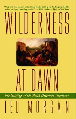 Wilderness at Dawn The Settling of the North American Continent  9780671882372 Front Cover