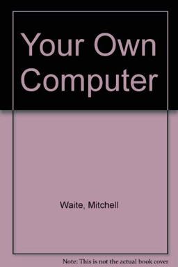Your Own Computer Your Own Computer