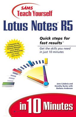 Sams Teach Yourself Lotus Notes 5 in 10 Minutes Sams Teach Yourself Lotus Notes 5 in 10 Minutes