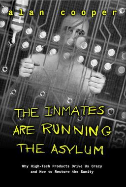 Inmates are Running the Asylum Why High Tech Products Drive Us Crazy and How to Restore the Sanity  9780672316494 Front Cover
