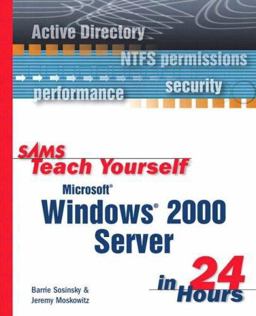Sams Teach Yourself Microsoft Windows 2000 Server in 24 Hours Sams Teach Yourself Microsoft Windows 2000 Server in 24 Hours