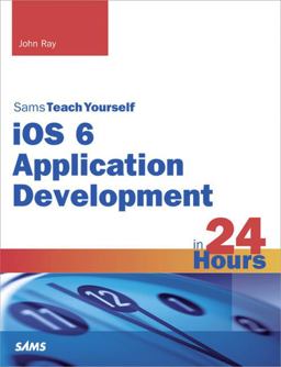 Sams Teach Yourself IOS 6 Application Development in 24 Hours