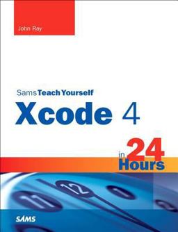 Sams Teach Yourself Xcode 4 in 24 Hours