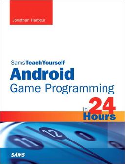 Sams Teach Yourself Android Game Programming in 24 Hours Sams Teach Yourself Android Game Programming in 24 Hours