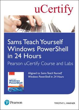Sams Teach Yourself Windows PowerShell in 24 Hours Pearson UCertify Course and Labs