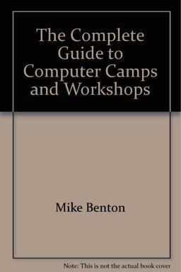 The Complete Guide to Computer Camps and Workshops