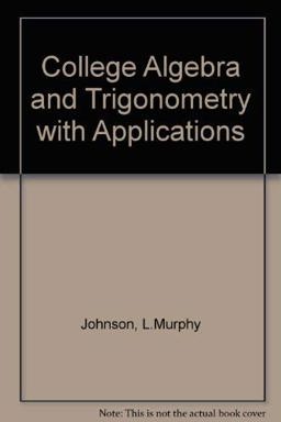 College Algebra and Trigonometry with Applications College Algebra and Trigonometry with Applications