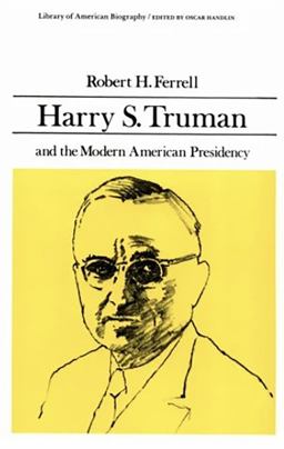 Harry S. Truman and the Modern American Presidency Harry S. Truman and the Modern American Presidency