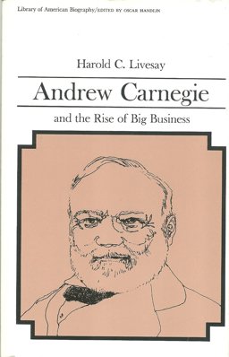 Andrew Carnegie and the Rise of Big Business 1st 1997 9780673393449 Front Cover
