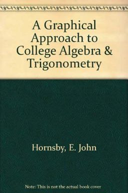 A Graphical Approach to College Algebra and Trigonometry
