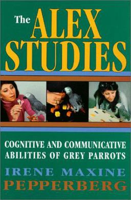 Alex Studies Cognitive and Communicative Abilities of Grey Parrots  9780674000513 Front Cover