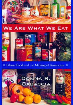 We Are What We Eat Ethnic Food and the Making of Americans  9780674001909 Front Cover