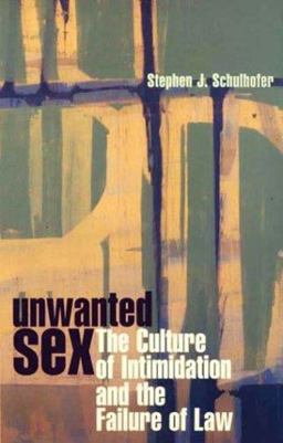 Unwanted Sex The Culture of Intimidation and the Failure of Law  9780674002036 Front Cover