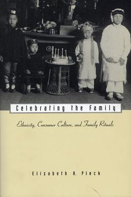 Celebrating the Family Ethnicity, Consumer Culture, and Family Rituals  9780674002791 Front Cover
