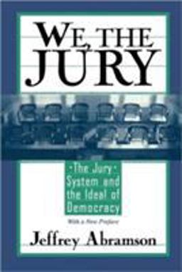 We, the Jury The Jury System and the Ideal of Democracy, with a New Preface  9780674004306 Front Cover