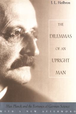 Dilemmas of an Upright Man Max Planck and the Fortunes of German Science  9780674004399 Front Cover