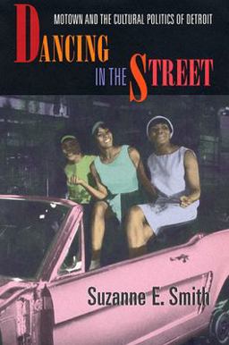 Dancing in the Street Motown and the Cultural Politics of Detroit  9780674005464 Front Cover
