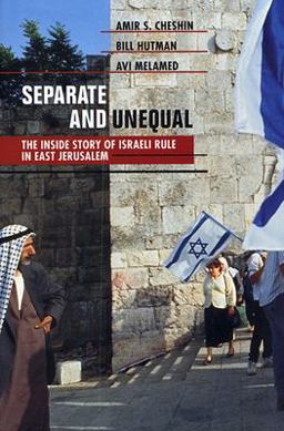 Separate and Unequal The Inside Story of Israeli Rule in East Jerusalem  9780674005532 Front Cover