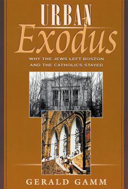 Urban Exodus Why the Jews Left Boston and the Catholics Stayed  9780674005587 Front Cover