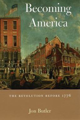 Becoming America The Revolution Before 1776  9780674006676 Front Cover