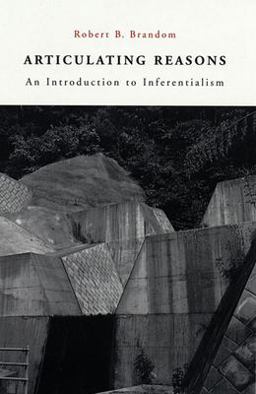Articulating Reasons An Introduction to Inferentialism  9780674006928 Front Cover
