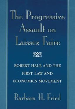 Progressive Assault on Laissez Faire Robert Hale and the First Law and Economics Movement  9780674006980 Front Cover