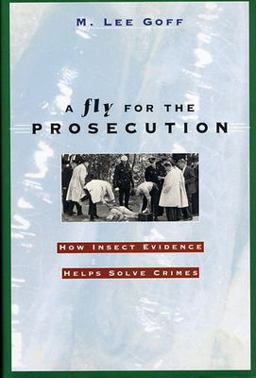 Fly for the Prosecution How Insect Evidence Helps Solve Crimes  9780674007277 Front Cover