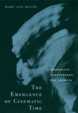 Emergence of Cinematic Time Modernity, Contingency, the Archive 2002 9780674007840 Front Cover