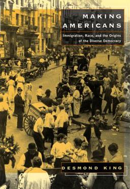 Making Americans Immigration, Race, and the Origins of the Diverse Democracy  9780674008120 Front Cover