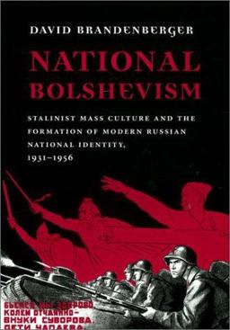 National Bolshevism Stalinist Mass Culture and the Formation of Modern Russian National Identity, 1931-1956  9780674009066 Front Cover