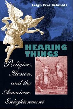 Hearing Things Religion, Illusion, and the American Enlightenment  9780674009981 Front Cover
