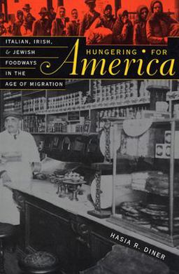 Hungering for America Italian, Irish, and Jewish Foodways in the Age of Migration  9780674011113 Front Cover