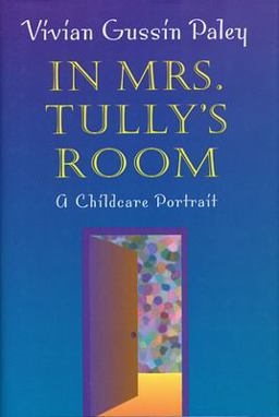 In Mrs. Tully's Room A Childcare Portrait  9780674011168 Front Cover