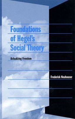 Foundations of Hegel's Social Theory Actualizing Freedom  9780674011243 Front Cover