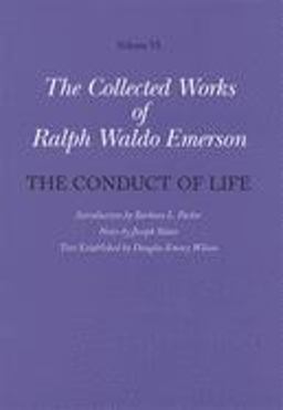 Collected Works of Ralph Waldo Emerson, Volume VI: the Conduct of Life
