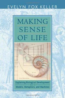 Making Sense of Life Explaining Biological Development with Models, Metaphors, and Machines  9780674012509 Front Cover