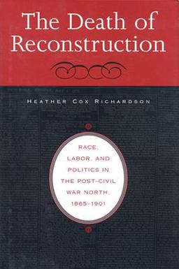Death of Reconstruction Race, Labor, and Politics in the Post-Civil War North, 1865-1901  9780674013667 Front Cover