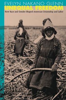 Unequal Freedom How Race and Gender Shaped American Citizenship and Labor  9780674013728 Front Cover