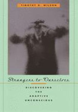 Strangers to Ourselves Discovering the Adaptive Unconscious  9780674013827 Front Cover