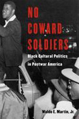 No Coward Soldiers Black Cultural Politics in Postwar America  9780674015074 Front Cover
