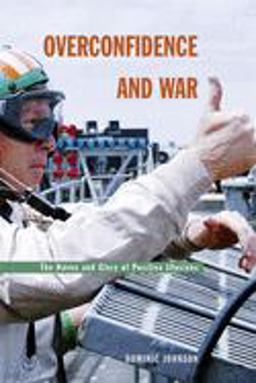 Overconfidence and War The Havoc and Glory of Positive Illusions  9780674015760 Front Cover